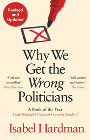 Why We Get the Wrong Politicians - 9781838958473 by Isabel Hardman, 9781838958473