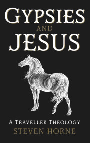 Gypsies and Jesus (A Traveller Theology) by Steven Horne, 9781913657949
