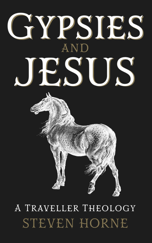 Gypsies and Jesus (A Traveller Theology) by Steven Horne, 9781913657949