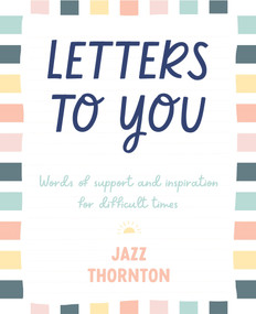 Letters to You (Words of support and inspiration for difficult times) by Jazz Thornton, 9780143776611