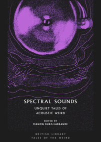 Spectral Sounds (Unquiet Tales of Acoustic Weird) by Manon Burz-Labrande, 9780712354172