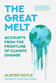 The Great Melt (Accounts from the Frontline of Climate Change) by Alister Doyle, 9780750997843