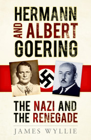 Hermann and Arthur Goering (The Nazi and the Renegade) by James Wyllie, 9780750997874