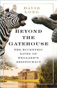 Beyond the Gatehouse (The Eccentric Lives of the English Aristocracy) by David Long, 9780750998932