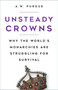 Unsteady Crowns (Why the World's Monarchies are Struggling for Survival) by A.W. Purdue, 9780750999328