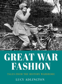 Great War Fashion (Tales from the History Wardrobe) - 9780750999359 by Lucy Adlington, 9780750999359
