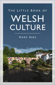 The Little Book of Welsh Culture - 9780750999724 by Mark Rees, 9780750999724