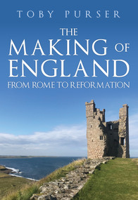 The Making of England (From Rome to Reformation) by Toby Purser, 9781398105065
