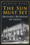The Sun Must Set (Britain's Betrayal of India) by Andrew Hyde, 9781398106147