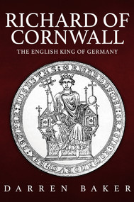 Richard of Cornwall (The English King of Germany) by Darren Baker, 9781398112179