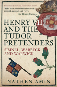 Henry VII and the Tudor Pretenders (Simnel, Warbeck, and Warwick) - 9781398112469 by Nathen Amin, 9781398112469