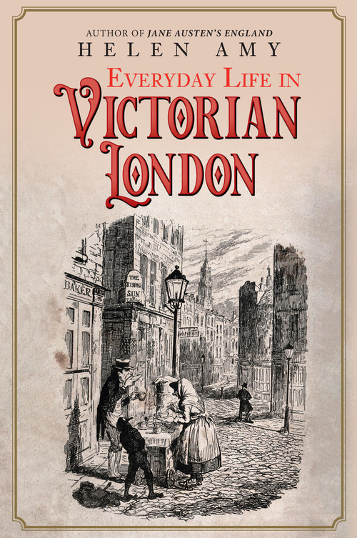Everyday Life in Victorian London by Helen Amy, 9781445695372
