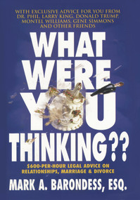 What Were You Thinking?? ($600-Per-Hour Legal Advice on Relationships, Marriage & Divorce) by Mark A. Barondess, 9781597775007
