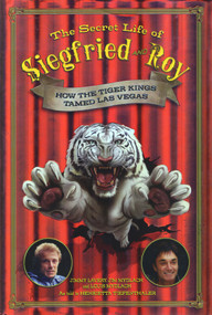 The Secret Life of Siegfried and Roy (How the Tiger Kings Tamed Las Vegas) by Jimmy Lavery, Henrietta Tiefenthaler, 9781597775601