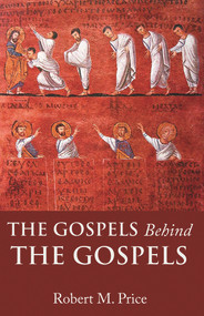 The Gospels Behind the Gospels by Robert M. Price, 9781634312387