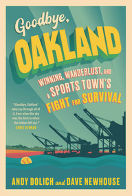 Goodbye, Oakland by Dave Newhouse, Andy Dolich, 9781637272152