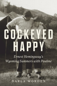 Cockeyed Happy (Ernest Hemingway's Wyoming Summers with Pauline) - 9781641608985 by Darla Worden, 9781641608985