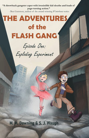 The Adventures of the Flash Gang (Episode One: Exploding Experiment) by S.J. Waugh, M.M. Downing, 9781646033225