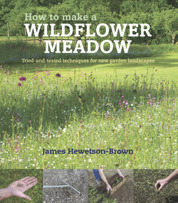 How to Make a Wildflower Meadow (Tried-and-Tested Techniques for New Garden Landscapes) - 9781739903916 by James Hewetson-Brown, 9781739903916