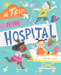 A Trip to the Hospital by Freda Chiu, 9781760526702
