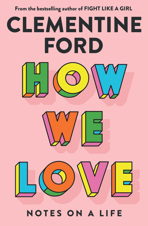 How We Love (Notes on a life) by Clementine Ford, 9781760877187