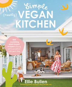 Simple (Mostly) Vegan Kitchen (100 nourishing recipes to bring a little sunshine into your day) by Ellie Bullen, 9781760987282