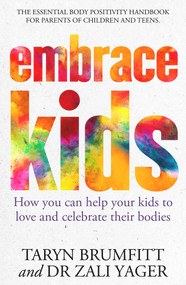Embrace Kids (How You Can Help Your Kids to Love and Celebrate Their Bodies) by Taryn Brumfitt, 9781761046575