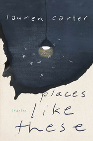 Places Like These (Stories) by Lauren Carter, 9781771668057