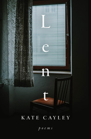 Lent (Poems) by Kate Cayley, 9781771668118