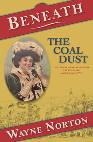 Beneath the Coal Dust (Historical Journeys through the Elk Valley and Crowsnest Pass) by Wayne Norton, 9781773860923