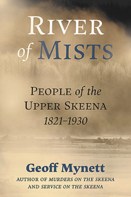 River of Mists (People of the Upper Skeena, 1821-1930) by Geoff Mynett, 9781773860930