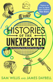 Histories of the Unexpected (How Everything Has A History) - 9781786494146 by James Daybell, Sam Willis, 9781786494146