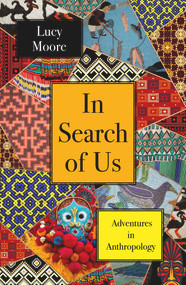 In Search of Us (Adventures in Anthropology) by Lucy Moore, 9781786499158