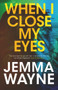 When I Close My Eyes by Jemma Wayne, 9781800310148