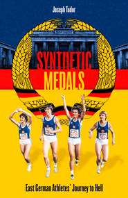 Synthetic Medals (East German Athletes' Journey to Hell) by Joseph Tudor, 9781801501354