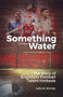Something in the Water (The Story of England's Football Talent Hotbeds) by Callum Murray, 9781801501606