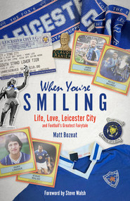 When You're Smiling (Why Football Matters and Why It Doesn't) by Matt Bozeat, 9781801501651