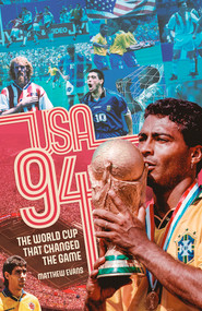 USA 94 (World Cup that Changed the Game, The) by Matthew Evans, 9781801501675