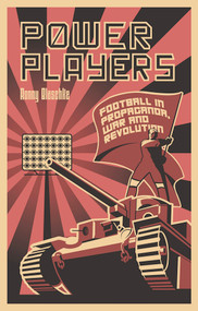 Power Players (Football in Propaganda, War and Revolution) by Ronny Blaschke, 9781801503587