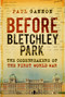 Before Bletchley Park (The Codebreakers of the First World War) by Paul Gannon, 9781803990064