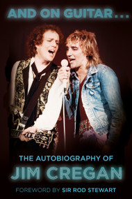 And on Guitar... (The Autobiography of Jim Cregan) by Jim Cregan, Andy Merriman, Rod Stewart, 9781803990088