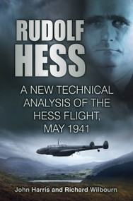 Rudolf Hess (A New Technical Analysis of the Hess Flight, May 1941) by John Harris, Richard Wilbourn, 9781803990231