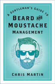 A Gentleman's Guide to Beard and Moustache Management - 9781803990255 by Chris Martin, 9781803990255