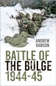 Battle of the Bulge 1944-45 by Andrew Rawson, 9781803990514