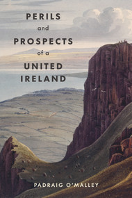 Perils & Prospects of a United Ireland by Padraig O'Malley, 9781843518518
