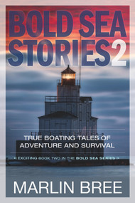 Bold Sea Stories 2 (True Boating Tales of Adventure and Survival) by Marlin Bree, 9781892147370