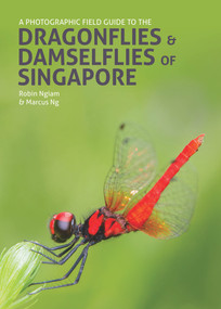 A Photographic Field Guide to the Dragonflies & Damselflies of Singapore by Robin Ngiam, Marcus Ng, 9781912081400