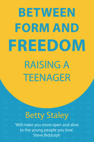 Between Form and Freedom (Raising a Teenager) by Betty Staley, 9781912480722
