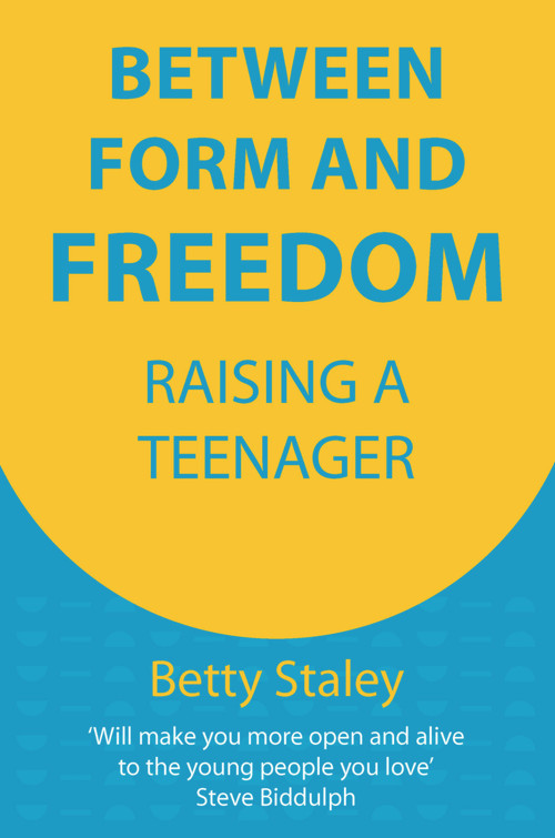 Between Form and Freedom (Raising a Teenager) by Betty Staley, 9781912480722