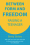 Between Form and Freedom (Raising a Teenager) by Betty Staley, 9781912480722